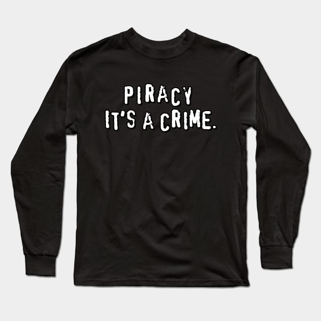 Piracy. It's a crime Long Sleeve T-Shirt by  TigerInSpace